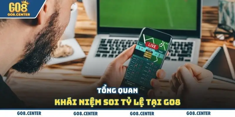 Tổng quan khái niệm soi tỷ lệ tại Go8